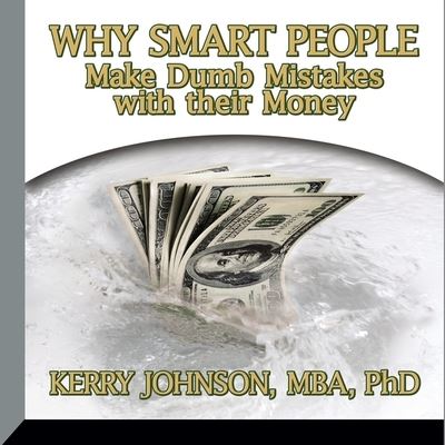 Cover for Kerry Johnson · Why Smart People Make Dumb Mistakes with Their Money (CD) (2015)