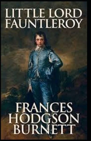 Little Lord Fauntleroy Illustrated - Frances Hodgson Burnett - Libros - Independently Published - 9798418558763 - 17 de febrero de 2022