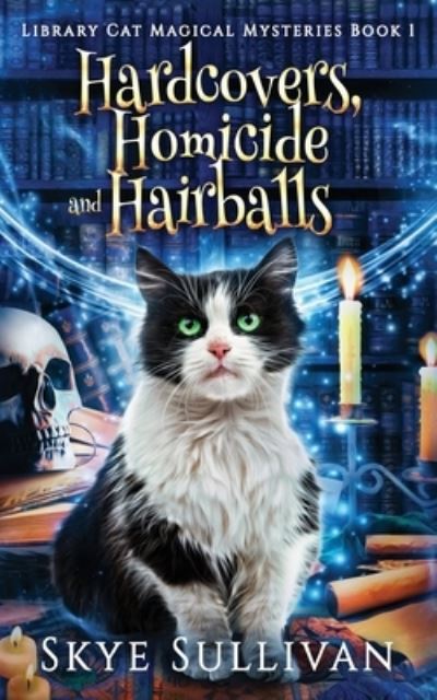 Cover for Skye Sullivan · Hardcovers, Homicide and Hairballs: A Paranormal Cozy Mystery (Library Cat Magical Mysteries Book 1) - Library Cat Magical Mysteries (Paperback Book) (2022)