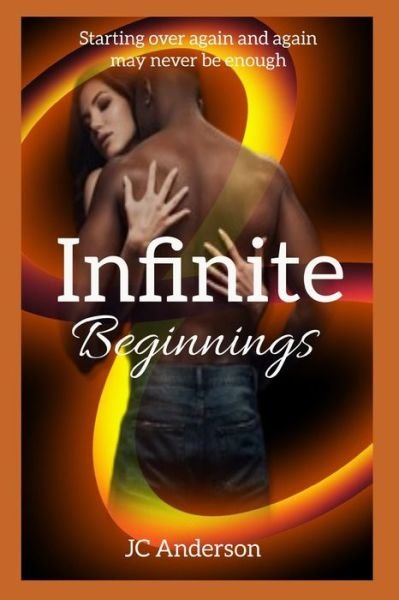 Cover for Jc Anderson · Infinite Beginnings: Starting Over Again and Again May Never Be Enough - Infinite (Pocketbok) (2022)
