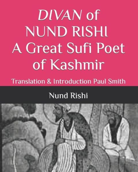 Cover for Nund Rishi · DIVAN of NUND RISHI A Great Sufi Poet of Kashmir: Translation &amp; Introduction Paul Smith (Taschenbuch) (2022)