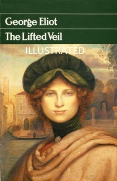 The Lifted Veil Illustrated - George Eliot - Böcker - Independently Published - 9798515479763 - 5 juni 2021