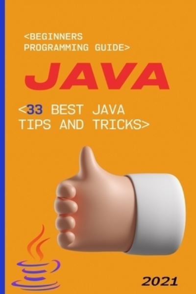 Cover for Richard McGuire · Java: 2021 Beginners Programming Guide. 33 Best Java Tips and Tricks (Taschenbuch) (2021)