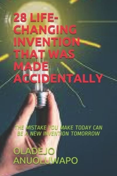 Cover for Oladejo Anuoluwapo · 28 Life-Changing Invention That Was Made Accidentally (Paperback Book) (2020)