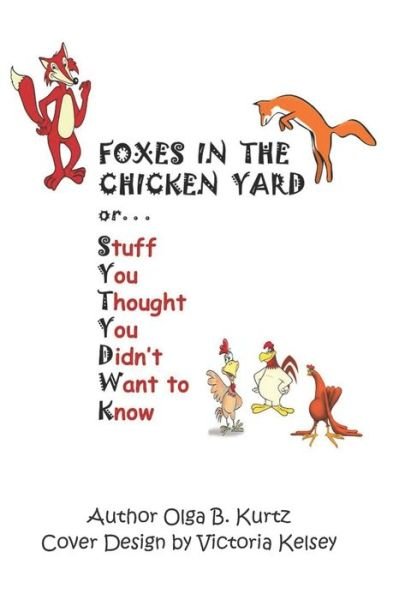Foxes in the Chicken Yard - Olga B Kurtz - Bøker - Independently Published - 9798635438763 - 8. april 2020
