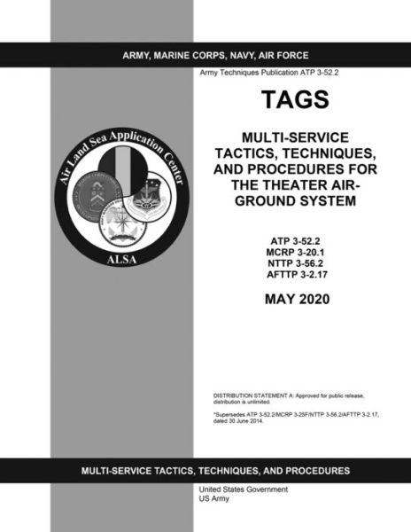 Cover for United States Government Us Army · Army Techniques Publication ATP 3-52.2 TAGS Multi-Service Tactics, Techniques, and Procedures for The Theater Air-Ground System May 2020 (Paperback Book) (2020)