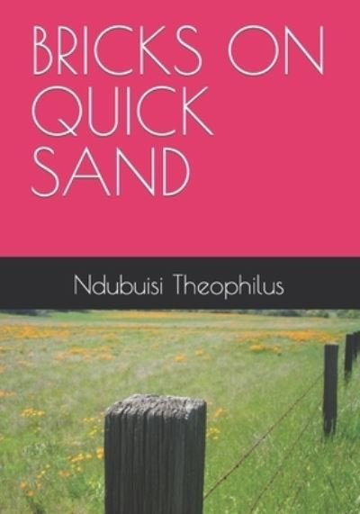Cover for Ndubuisi Obi Theophilus · Bricks on Quick Sand - An Essay on the Logic of Corruption (Paperback Book) (2020)
