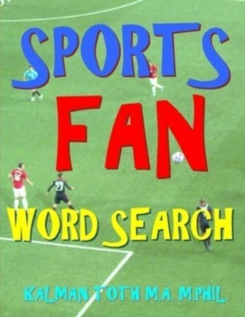Cover for Kalman a Toth M a M · Sports Fan Word Search: 133 Extra Large Print Entertaining Themed Puzzles (Paperback Book) [Large type / large print edition] (2020)