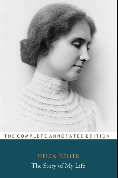 Cover for Helen Keller · The Story of My Life by Helen Keller &quot;The Unabridged &amp; Annotated Edition&quot; (Paperback Book) (2020)