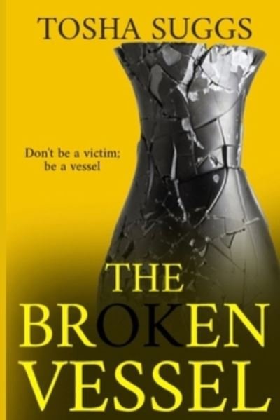 The Broken Vessel - Tosha Suggs - Böcker - Independently Published - 9798712702763 - 29 juli 2021