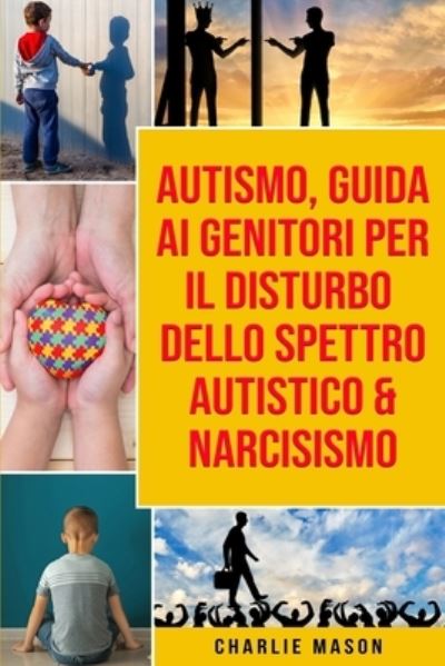 Cover for Charlie Mason · Autismo, Guida ai Genitori per il Disturbo dello Spettro Autistico &amp; Narcisismo (Paperback Book) (2021)