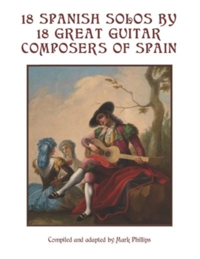 Cover for Mark Phillips · 18 Spanish Solos by 18 Great Guitar Composers of Spain (Pocketbok) (2021)