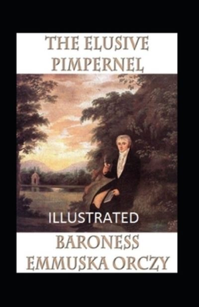 Cover for Baroness Emmuska Orczy · The Elusive Pimpernel Illustrated (Paperback Book) (2021)