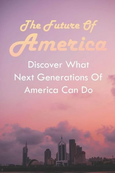 Cover for Abe Froese · The Future Of America (Taschenbuch) (2021)