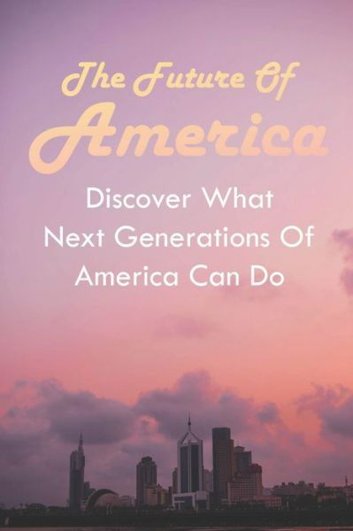 Cover for Abe Froese · The Future Of America (Paperback Book) (2021)