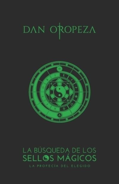 Cover for Dan Oropeza · La Busqueda de los Sellos Magicos: La Profecia del Elegido - La Busqueda de los Sellos Magicos (Paperback Book) (2021)