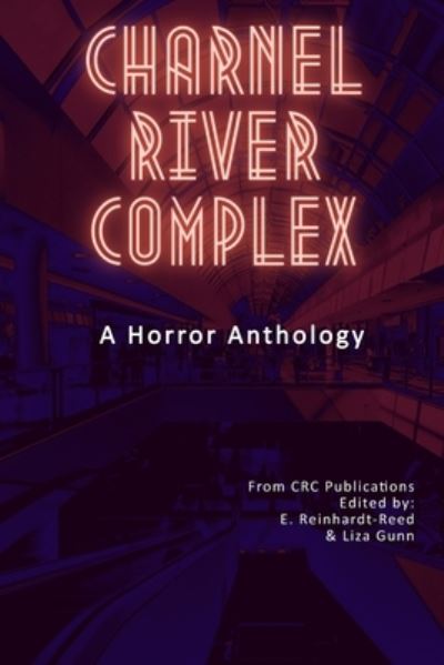 Cover for Gunn Liza Gunn · Charnel River Complex: A Horror Anthology (Paperback Book) (2022)