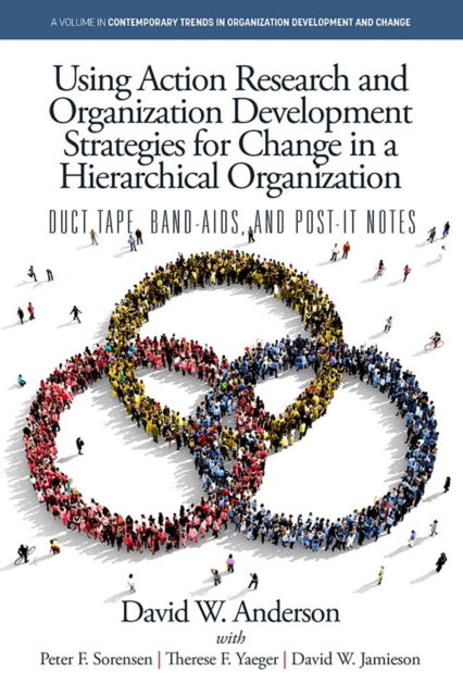Using Action Research and Organization Development Strategies for Change in a Hierarchical Organization: Duct Tape, Band-Aids, and Post-it Notes - Contemporary Trends in Organization Development and Change - David W. Anderson - Livros - Emerald Publishing Inc - 9798887307763 - 13 de novembro de 2024
