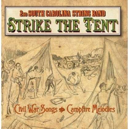 Cover for 2nd South Carolina String Band · Strike The Tent - Civil War Songs &amp; Campfire Melodies (CD) (2013)