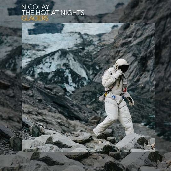 Cover for Nicolay / the Hot at Nights · Glaciers (CD) (2018)