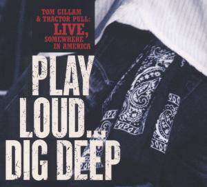 Cover for Tom Gillam · Play Loud...Dig Deep (CD) (2018)