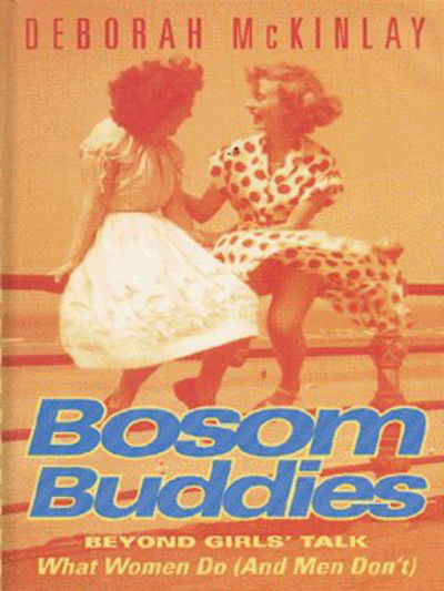 Cover for Deborah McKinlay · Bosom Buddies: Beyond Girls' Talk - What Women Do (and Men Don't) (Hardcover Book) (1996)