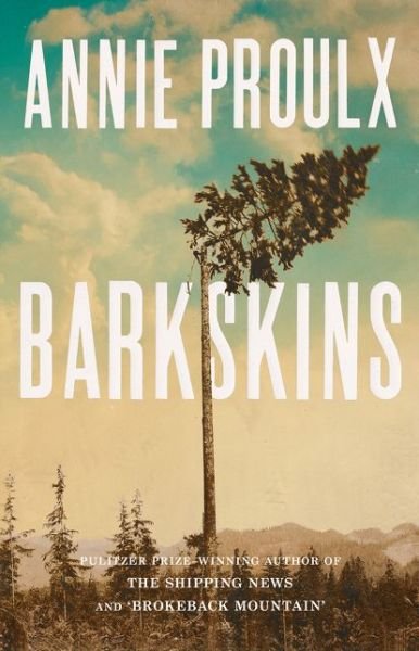 Cover for Annie Proulx · Barkskins: Longlisted for the Baileys Women's Prize for Fiction 2017 (Paperback Book) (2016)