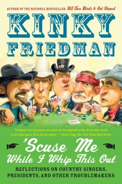 Cover for Kinky Friedman · 'scuse Me While I Whip This Out: Reflections on Country Singers, Presidents, and Other Troublemakers (Taschenbuch) [Reprint edition] (2005)