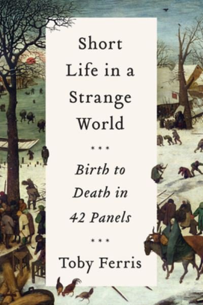 Cover for Toby Ferris · Short Life in a Strange World Birth to Death in 42 Panels (Book) (2021)