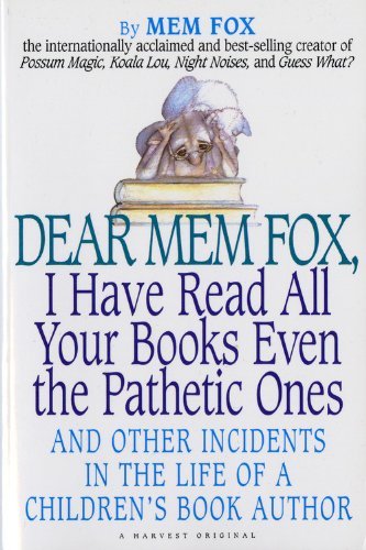 Dear Mem Fox, I Have Read All Your Books Even the Pathetic Ones: and Other Incidents in the Life of a Children's Book Author - Mem Fox - Bøker - Mariner Books - 9780156586764 - 31. mars 1992