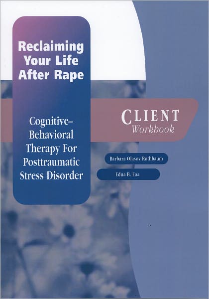 Cover for Rothbaum, Barbara Olasov (Associate Professor in Psychiatry and Director of the Trauma and Anxiety Recovery Program, Associate Professor in Psychiatry and Director of the Trauma and Anxiety Recovery Program, Emory University School of Medicine) · Reclaiming Your Life After Rape: Client Workbook: Cognitive-behavioral therapy for post-traumatic stress disorder - Treatments That Work (Paperback Book) (1999)