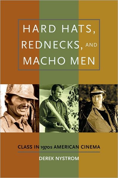 Cover for Nystrom, Derek (, McGill University) · Hard Hats, Rednecks, and Macho Men: Class in 1970s American Cinema (Hardcover Book) (2009)