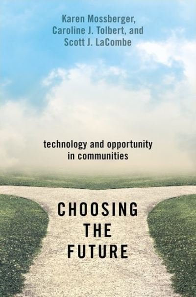 Cover for Mossberger, Karen (Frank and June Sackton Professor in the School of Public Affairs, Frank and June Sackton Professor in the School of Public Affairs, Arizona State University) · Choosing the Future: Technology and Opportunity in Communities (Paperback Book) (2021)