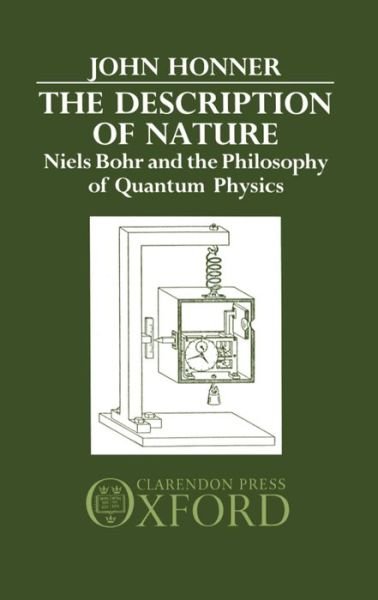 Cover for Honner, John (Dean, Dean, Jesuit Theological College, Parkville, VictoriaAustralia) · The Description of Nature: Niels Bohr and the Philosophy of Quantum Physics (Hardcover bog) (1988)