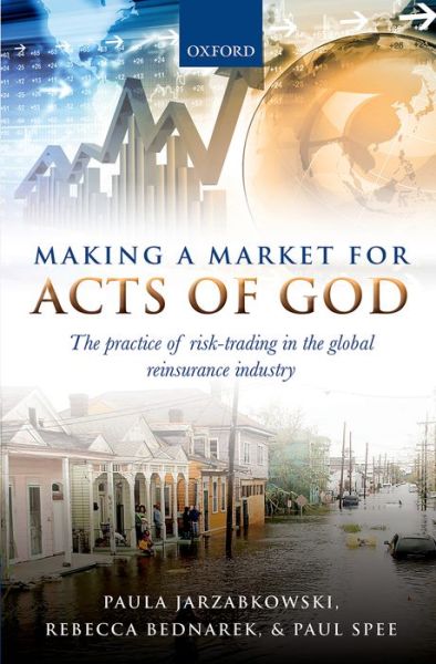 Cover for Jarzabkowski, Paula (Professor, Professor, Cass Business School, City University London) · Making a Market for Acts of God: The Practice of Risk Trading in the Global Reinsurance Industry (Hardcover Book) (2015)