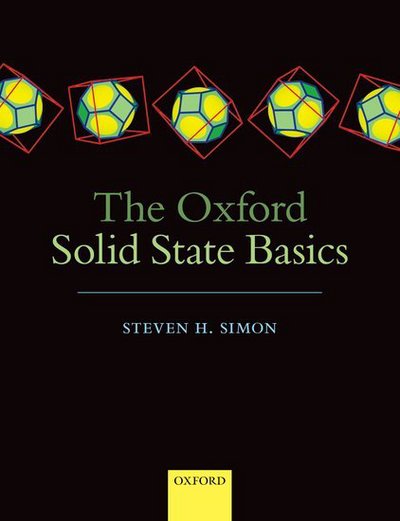 Cover for Simon, Steven H. (Professor of Theoretical Condensed Matter Physics, Department of Physics, University of Oxford, and Fellow of Somerville College, Oxford.) · The Oxford Solid State Basics (Hardcover Book) (2013)