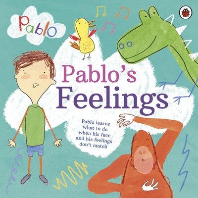 Pablo: Pablo's Feelings - Pablo - Pablo - Books - Penguin Random House Children's UK - 9780241415764 - August 6, 2020