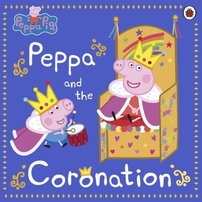 Cover for Peppa Pig · Peppa Pig: Peppa and the Coronation: Celebrate King Charles III royal coronation with Peppa! - Peppa Pig (Taschenbuch) (2023)