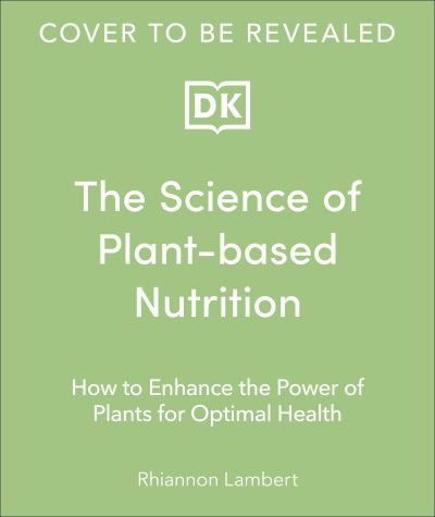Cover for Rhiannon Lambert · The Science of Plant-based Nutrition: How to Enhance the Power of Plants for Optimal Health (Hardcover Book) (2024)