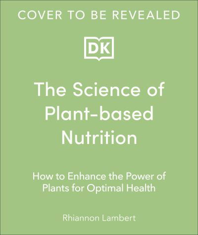 Cover for Rhiannon Lambert · The Science of Plant-based Nutrition: How to Enhance the Power of Plants for Optimal Health: The Sunday Times Bestseller (Hardcover Book) (2024)