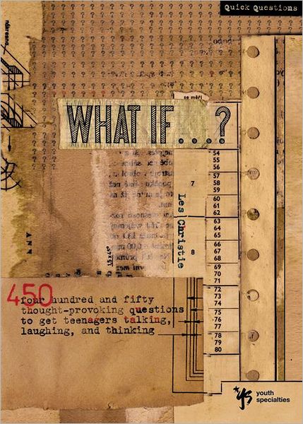 Cover for Les Christie · What If . . . ?: 450 Thought Provoking Questions to Get Teenagers Talking, Laughing, and Thinking - Quick Questions (Paperback Book) (1996)