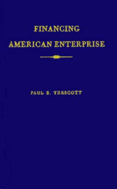 Cover for Paul B. Trescott · Financing American Enterprise: The Story of Commercial Banking (Hardcover Book) [New edition] (1982)