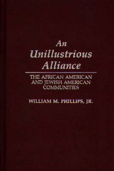 Cover for William M. Phillips · An Unillustrious Alliance: The African American and Jewish American Communities (Hardcover Book) (1991)