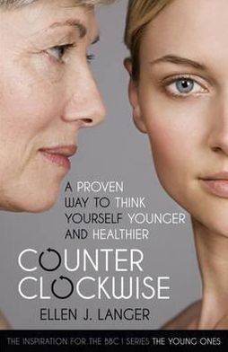 Cover for Ellen Langer · Counterclockwise: A Proven Way to Think Yourself Younger and Healthier (Taschenbuch) (2010)