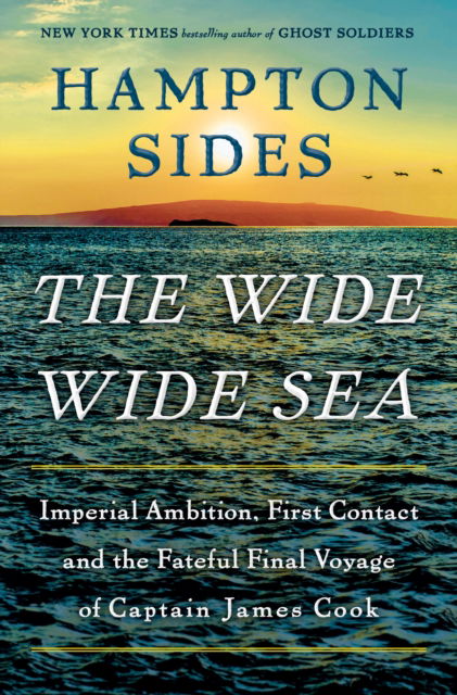 Cover for Hampton Sides · The Wide Wide Sea: Imperial Ambition, First Contact and the Fateful Final Voyage of Captain James Cook (N/A) (2024)