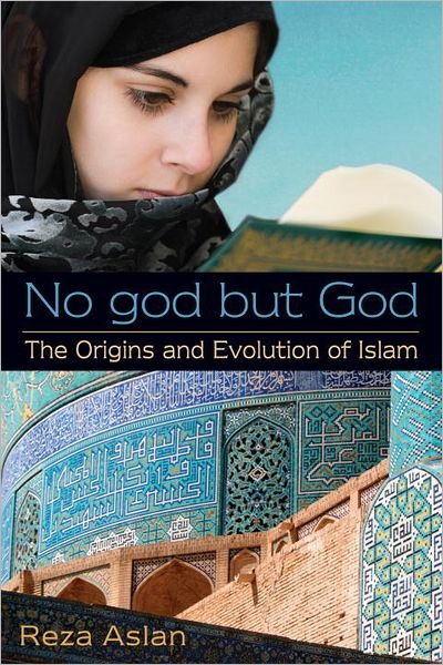 Cover for Reza Aslan · No god but God: The Origins and Evolution of Islam (Taschenbuch) (2012)