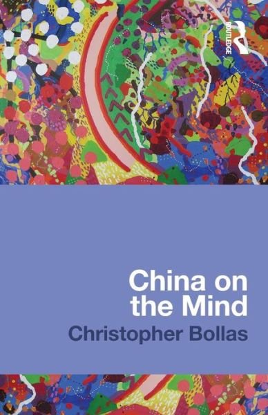 Cover for Bollas, Christopher (Member of the British Psychoanalytical Society, London, UK) · China on the Mind (Paperback Book) (2012)