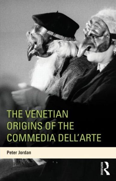 Cover for Peter Jordan · The Venetian Origins of the Commedia dell'Arte (Paperback Book) (2013)
