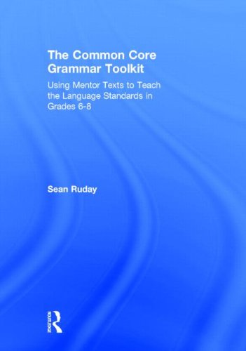 Cover for Ruday, Sean (Longwood University, USA) · The Common Core Grammar Toolkit: Using Mentor Texts to Teach the Language Standards in Grades 6-8 (Hardcover Book) (2014)