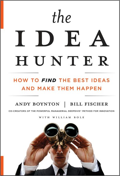 Cover for Boynton, Andy (Boston College) · The Idea Hunter: How to Find the Best Ideas and Make them Happen (Hardcover Book) (2011)